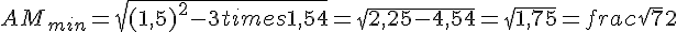 AM_{min}=sqrt{(1{,}5)^2-3times  1{,}5+4}=sqrt{2{,}25-4{,}5+4}=sqrt{1{,}75}=frac{sqrt{7}}{2}