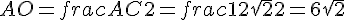 AO = frac{AC}{2} = frac{12sqrt{2}}{2} = 6sqrt{2}