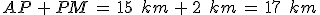 AP\,%2B\,PM\,=\,15\,\%2C\,km\,%2B\,2\,\%2C\,km\,=\,17\,\%2C\,km