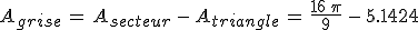 A_{grise}\,=\,A_{secteur}\,-\,A_{triangle}\,=\,\frac{16\,\pi}{9}\,-\,5.1424