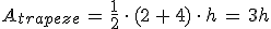 A_{trapeze}\,=\,\frac{1}{2}\,\cdot\,(2\,%2B\,4)\,\cdot\,h\,=\,3h