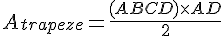 A_{trapeze} = \frac{(AB + CD) \times   AD}{2}