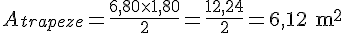 A_{trapeze} = \frac{6{,}80 \times   1{,}80}{2} = \frac{12{,}24}{2} = 6{,}12\text{ m}^2