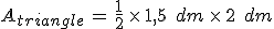 A_{triangle}\,=\,\frac{1}{2}\,\times  \,1%2C5\,\%2C\,dm\,\times  \,2\,\%2C\,dm