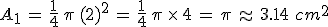 A_1\,=\,\frac{1}{4}\,\pi\,(2)^2\,=\,\frac{1}{4}\,\pi\,\times  \,4\,=\,\pi\,\approx\,3.14\,\,cm^2