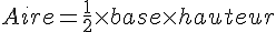 Aire=\frac{1}{2}\times   base \times   hauteur