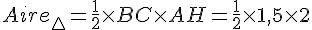 Aire_\triangle=\frac{1}{2}\times   BC \times   AH= \frac{1}{2}\times   1,5 \times   2