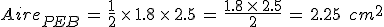 Aire_{PEB}\,=\,\frac{1}{2}\,\times  \,1.8\,\times  \,2.5\,=\,\frac{1.8\,\times  \,2.5}{2}\,=\,2.25\,\%2C\,cm^2