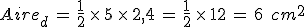 Aire_{d}\,=\,\frac{1}{2}\,\times  \,5\,\times  \,2%2C4\,=\,\frac{1}{2}\,\times  \,12\,=\,6\,\%2C\,cm^2