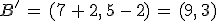B'\,=\,(7\,%2B\,2%2C\,5\,-\,2)\,=\,(9%2C\,3)