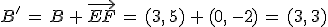 B'\,=\,B\,%2B\,\vec{EF}\,=\,(3%2C\,5)\,%2B\,(0%2C\,-2)\,=\,(3%2C\,3)