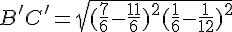 B'C' = \sqrt{(\frac{7}{6} - \frac{11}{6})^2 + (\frac{1}{6} - \frac{1}{12})^2}