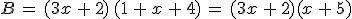 B\,=\,(3x\,%2B\,2)\,(1\,%2B\,x\,%2B\,4)\,=\,(3x\,%2B\,2)(x\,%2B\,5)