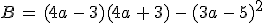 B\,=\,(4a\,-\,3)(4a\,%2B\,3)\,-\,(3a\,-\,5)^2