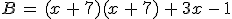 B\,=\,(x\,%2B\,7)(x\,%2B\,7)\,%2B\,3x\,-\,1