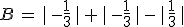 B\,=\,%7C\,-\frac{1}{3}\,%7C\,%2B\,%7C\,-\frac{1}{3}\,%7C\,-\,%7C\,\frac{1}{3}\,%7C