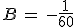 B = -\frac{1}{60} 