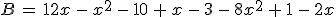 B\,=\,12x\,-\,x^2\,-\,10\,%2B\,x\,-\,3\,-\,8x^2\,%2B\,1\,-\,2x