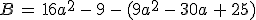 B\,=\,16a^2\,-\,9\,-\,(9a^2\,-\,30a\,%2B\,25)