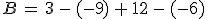 B\,=\,3\,-\,(-9)\,%2B\,12\,-\,(-6)