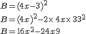 B=(4x-3)^2\\B=(4x)^2-2\times  \,4x\times  \,3+3^2\\B=16x^2-24x+9