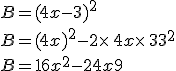 B=(4x-3)^2\\B=(4x)^2-2\times   4x\times   3+3^2\\B=16x^2-24x+9