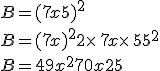 B=(7x+5)^2\\B=(7x)^2+2\times  \,7x\times  \,5+5^2\\B=49x^2+70x+25