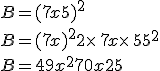 B=(7x+5)^2\\B=(7x)^2+2\times   7x\times   5+5^2\\B=49x^2+70x+25