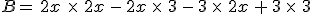 B=\,2x\,\,\times  \,\,2x\,-\,2x\,\times  \,\,3\,-\,3\,\times  \,\,2x\,%2B\,3\,\times  \,\,3