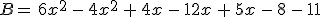 B=\,6x^2\,-\,4x^2\,%2B\,4x\,-\,12x\,%2B\,5x\,-\,8\,-\,11
