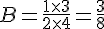 B=\frac{1\times  3}{2\times  4}=\frac{3}{8}
