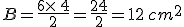 B=\frac{6\times  \,4}{2}=\frac{24}{2}=12\,cm^2