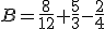 B=\frac{8}{12}+\frac{5}{3}-\frac{2}{4}