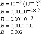B=10^{-3}+\,(10^{-1})^3\\B=0,001+10^{-1\times  \,3}\\B=0,001+10^{-3}\\B=0,001+0,001\\B=0,002