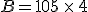 B=105\,\times  \,4