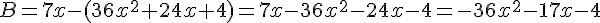 B=7x-(36x^2+24x+4)=7x-36x^2-24x-4=-36x^2-17x-4