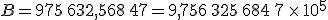 B=9 75\,632,568\,47=9,756\,325\,684\,7 \times   10^{5}