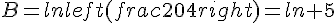 B=lnleft(frac{20}{4}right)=ln 5