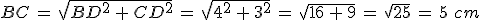 BC\,=\,\sqrt{BD^2\,%2B\,CD^2}\,=\,\sqrt{4^2\,%2B\,3^2}\,=\,\sqrt{16\,%2B\,9}\,=\,\sqrt{25}\,=\,5\,\,cm