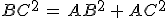 BC^2\,=\,AB^2\,+\,AC^2
