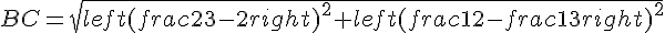 BC=sqrt{left(frac{2}{3}-2right)^2+left(frac{1}{2}-frac{1}{3}right)^2}