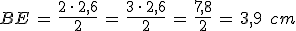 BE\,=\,\frac{2\,\cdot\,2{%2C}6}{2}\,=\,\frac{3\,\cdot\,2{%2C}6}{2}\,=\,\frac{7{%2C}8}{2}\,=\,3{%2C}9\,\%2C\,cm