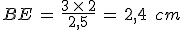 BE\,=\,\frac{3\,\times  \,2}{2%2C5}\,=\,2%2C4\,\%2C\,cm