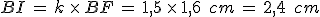 BI\,=\,k\,\times  \,BF\,=\,1%2C5\,\times  \,1%2C6\,\%2C\,cm\,=\,2%2C4\,\%2C\,cm