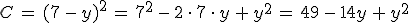 C\,=\,(7\,-\,y)^2\,=\,7^2\,-\,2\,\cdot\,7\,\cdot\,y\,%2B\,y^2\,=\,49\,-\,14y\,%2B\,y^2