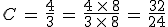 C\,=\,\frac{4}{3}\,=\,\frac{4\,\times  \,8}{3\,\times  \,8}\,=\,\frac{32}{24}
