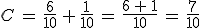 C\,=\,\frac{6}{10}\,%2B\,\frac{1}{10}\,%0A=\,\frac{6\,%2B\,1}{10}\,%0A=\,\frac{7}{10}