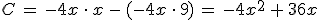 C\,=\,-4x\,\cdot\,x\,-\,(-4x\,\cdot\,9)\,=\,-4x^2\,%2B\,36x