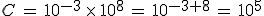 C\,=\,10^{-3}\,\times  \,10^8\,=\,10^{-3%2B8}\,=\,10^5