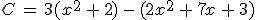 C\,=\,3(x^2\,%2B\,2)\,-\,(2x^2\,%2B\,7x\,%2B\,3)